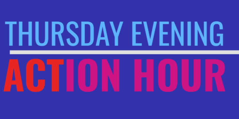 Zoom Action Hour: Thursdays 7pm CT